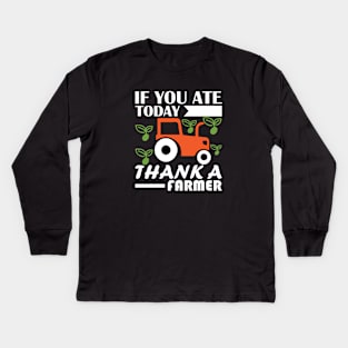 If You Ate Today, Thank A Farmer Kids Long Sleeve T-Shirt